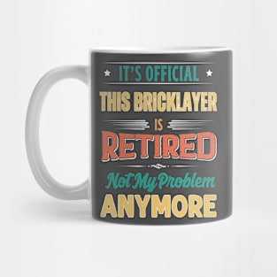 Bricklayer Retirement Funny Retired Not My Problem Anymore Mug